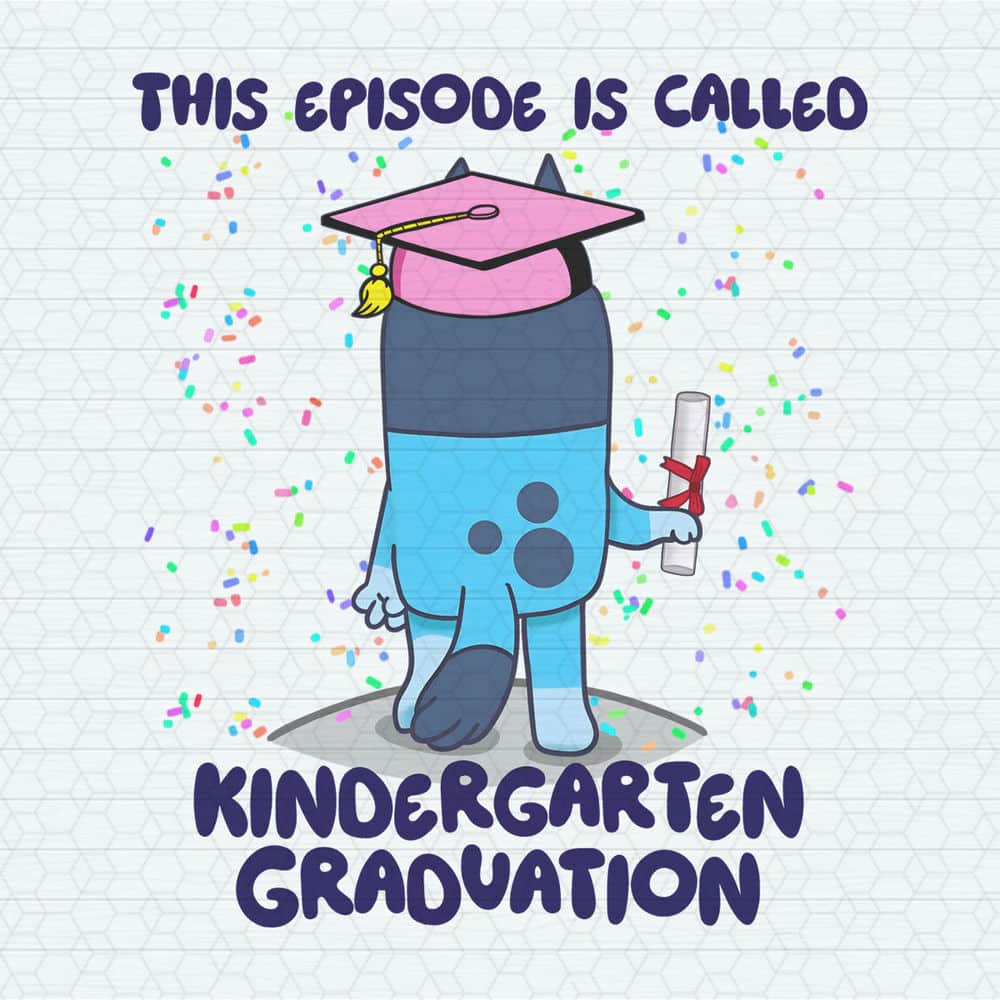 This Episode Is Called Kindergarten Graduation Bluey PNG - Inspire Uplift