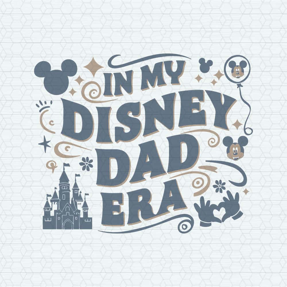 In My Disney Dad Era Happy Fathers Day SVG | Inspire Uplift