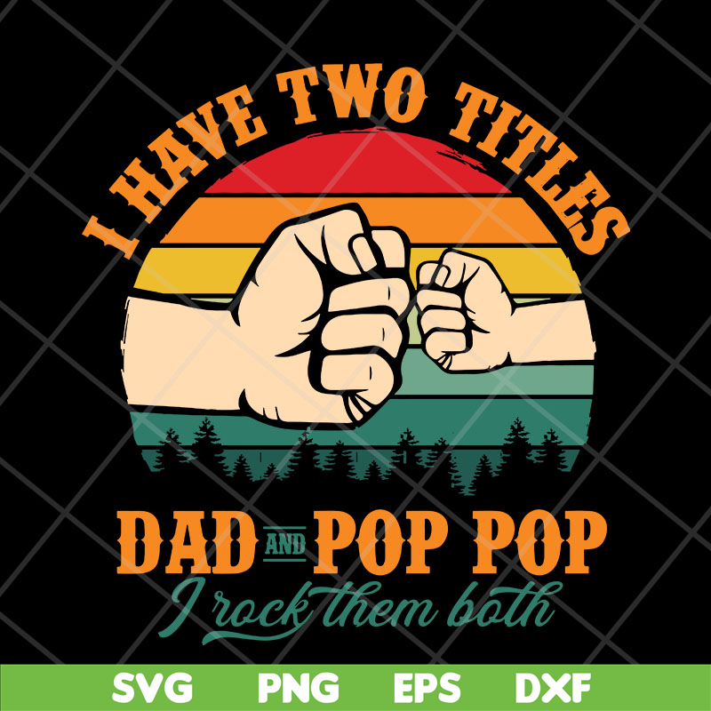 Pop Daddy Signs I have two titles Dad and Pop Pop svg, png, dxf, eps digital | Inspire ...