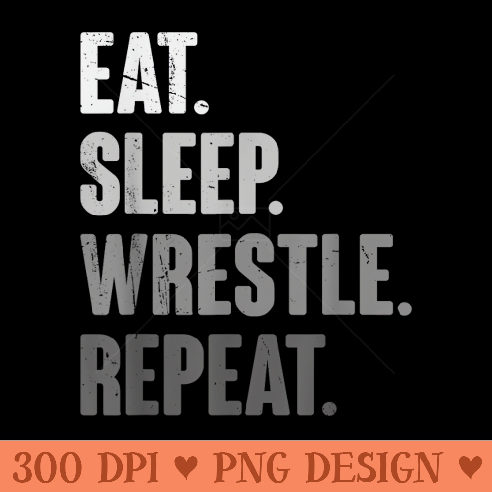 Eat Sleep Wrestle Repeat - PNG Templates Download - Create w | Inspire ...