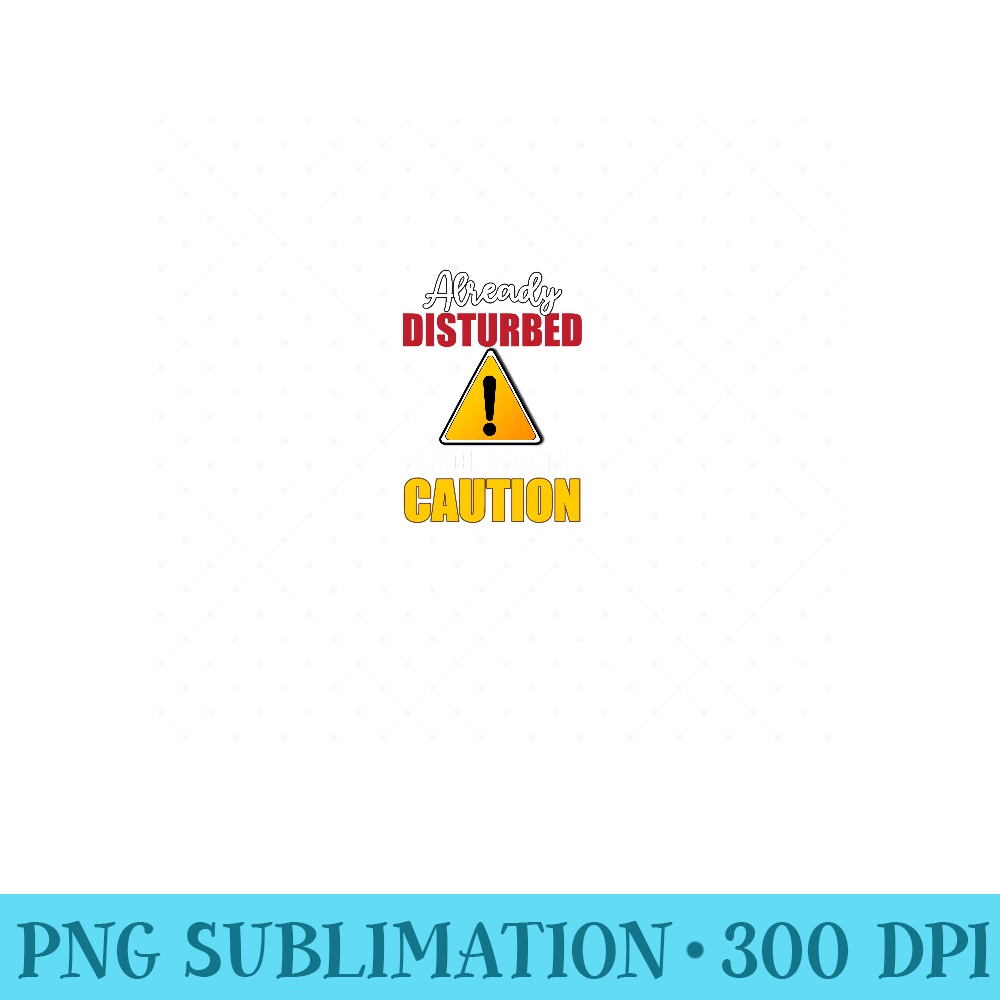 Already Disturbed Proceed With Caution Png - Exclusive PNG d | Inspire ...