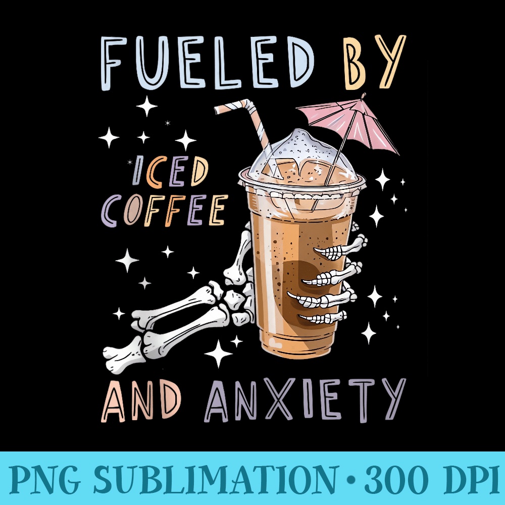 Fueled By Iced Coffee And Anxiety Coffee Lovers - PNG Downlo | Inspire ...