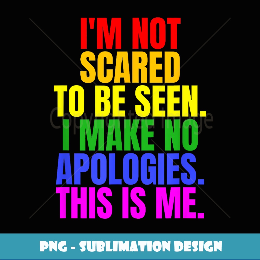 i-m-not-scared-to-be-seen-this-is-me-lgbt-t-premium-png-s-inspire