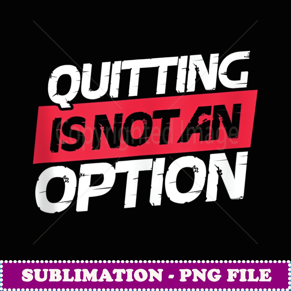Quitting Is Not An Option Fitness Motivational Inspirational | Inspire ...