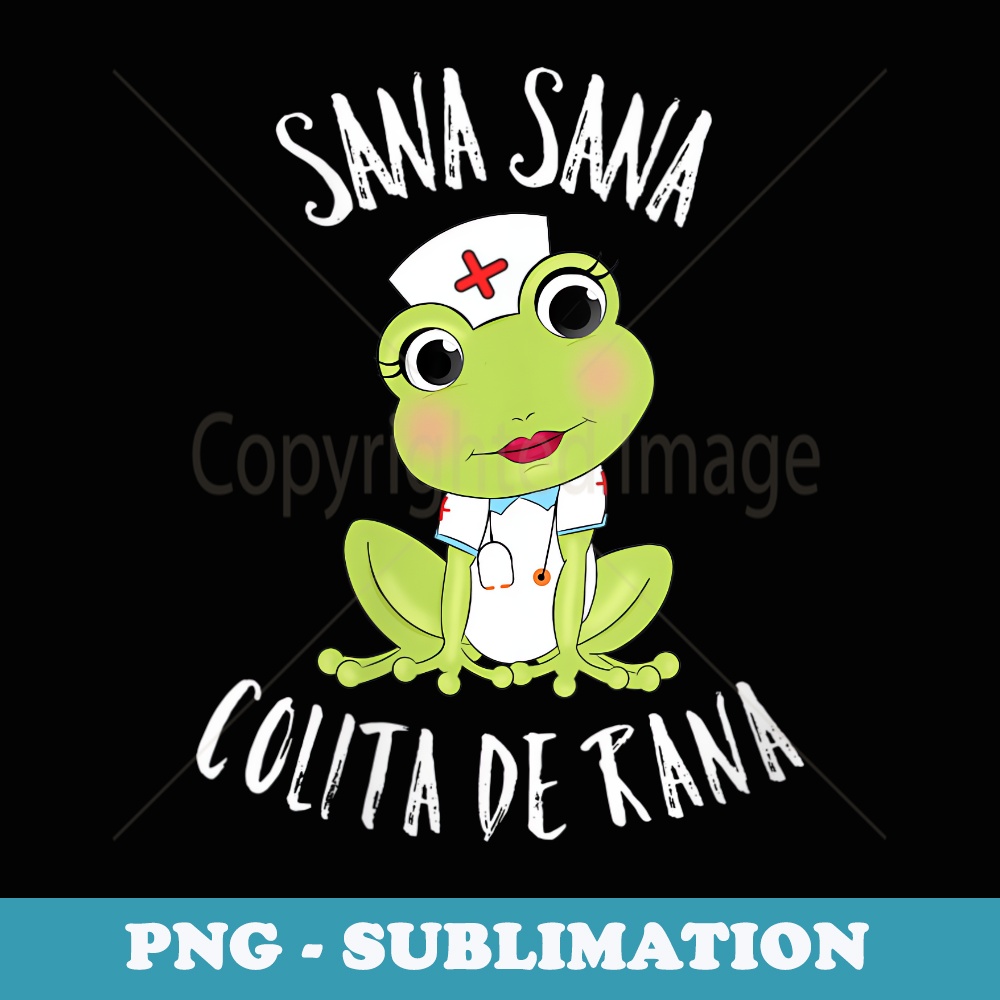 Rn Rana s Sana Sana Colita De Rana Cute Mexican Nurse Spanish Player | Inspire ...