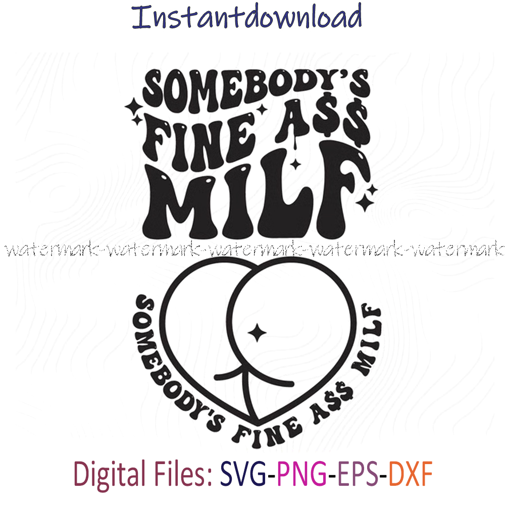 Somebodys Fine Ass Milf Svg Milf Ass Pics Milfass Pics M Inspire 