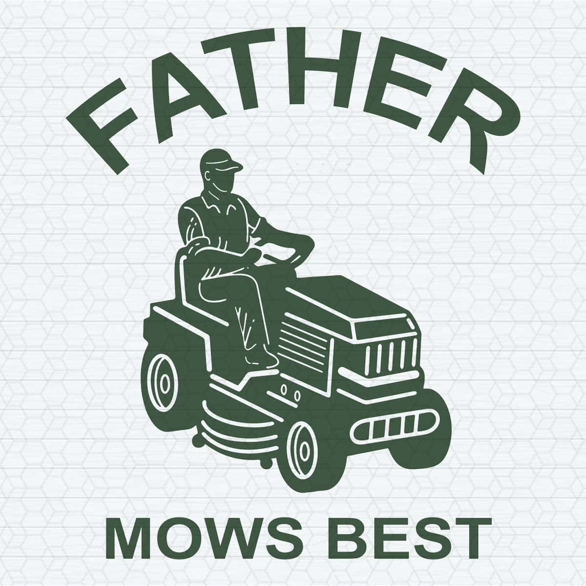 Father Mows Best Funny Fathers Day SVG | Inspire Uplift