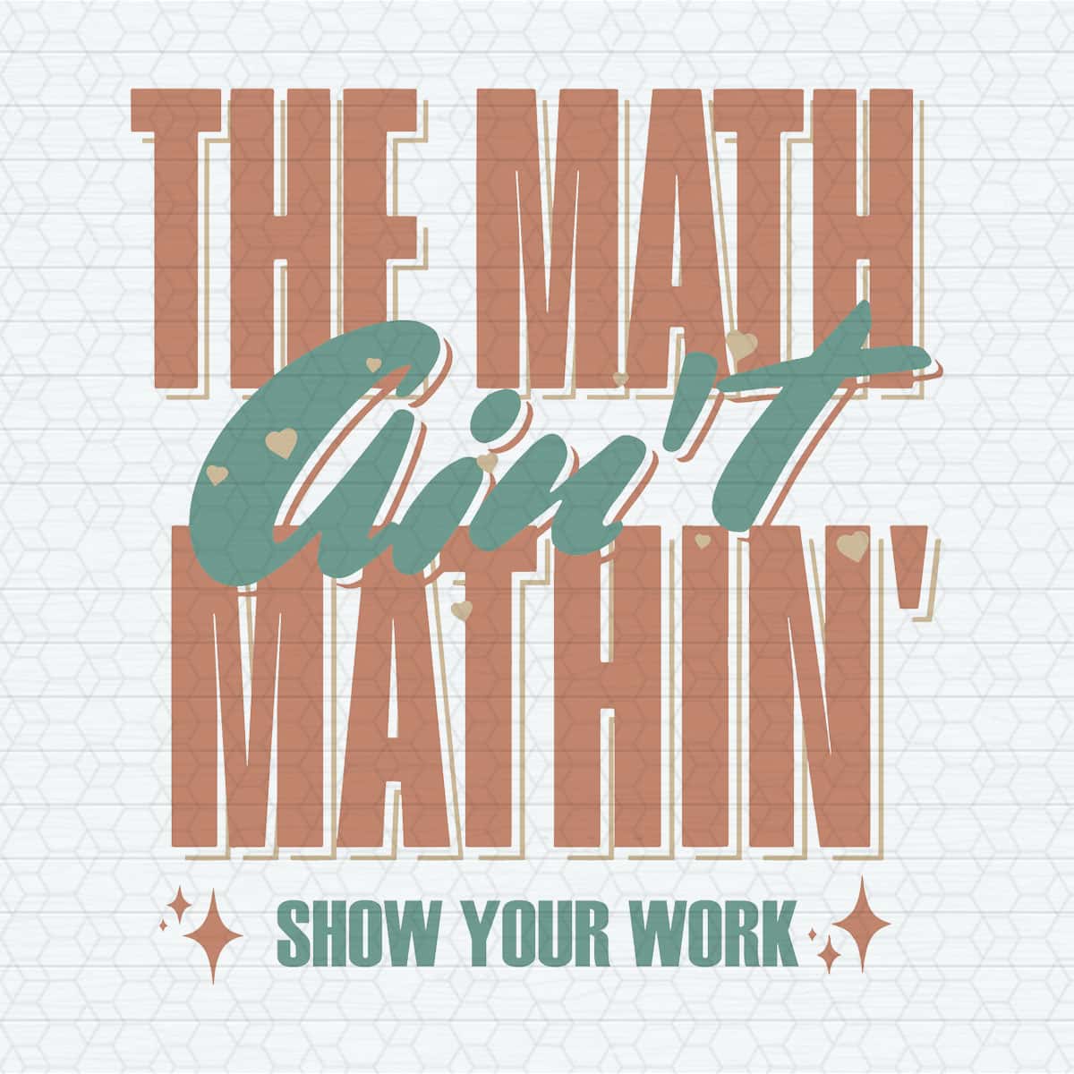 Mathin With Math The Math Aint Mathin Show Your Work SVG | Inspire Uplift