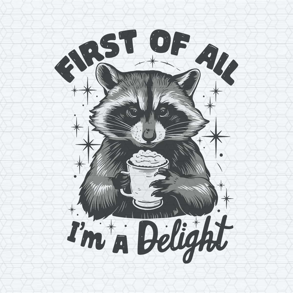 First Of All Im a Delight Raccoon Funny PNG | Inspire Uplift
