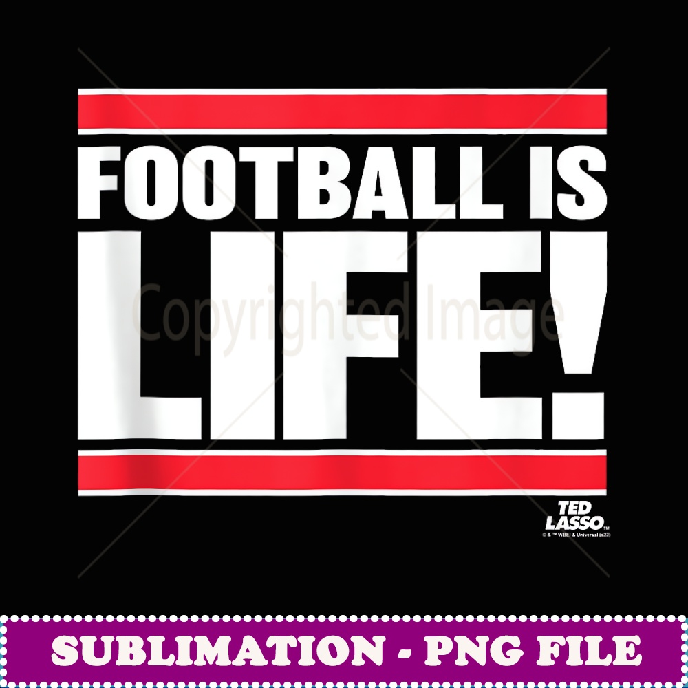 Ted Lasso Football is Life - Aesthetic Sublimation Digital F | Inspire