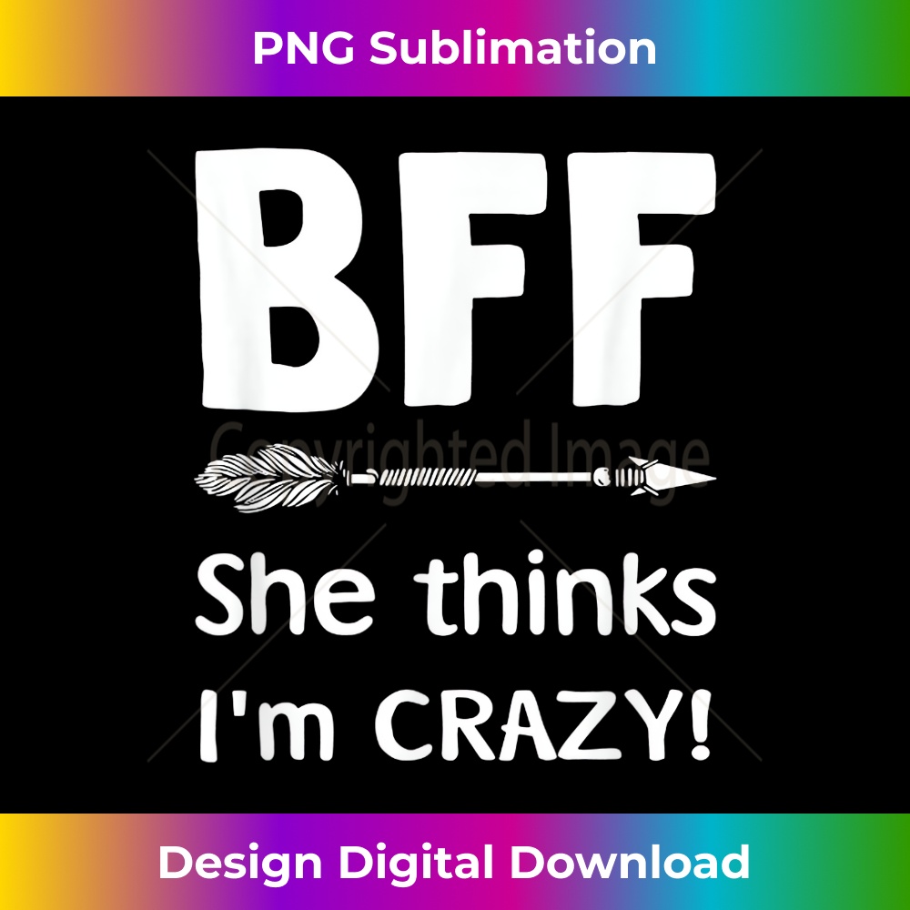 BFF She Thinks I'm Crazy BFF I Know She's Crazy t sh - Premi | Inspire ...