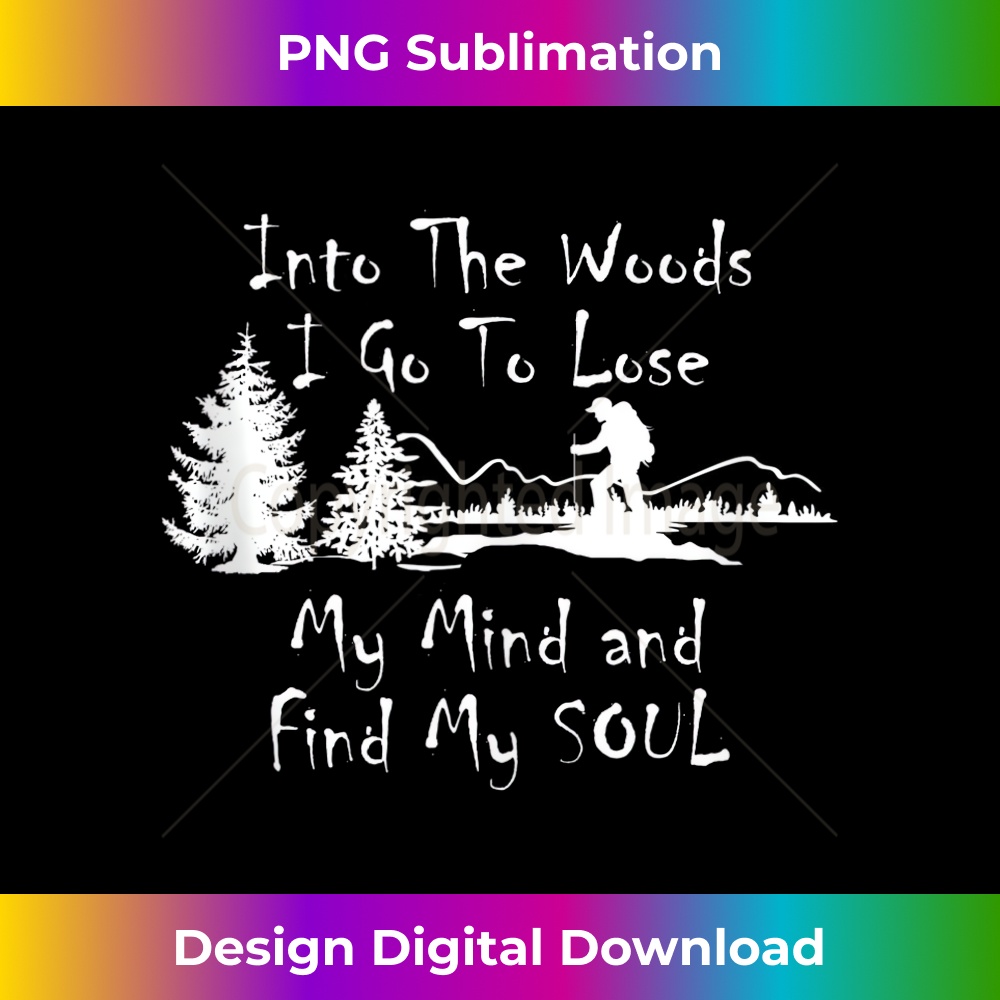 Into The Woods I Go To Lose My Mind and Find My Soul Hiking | Inspire ...