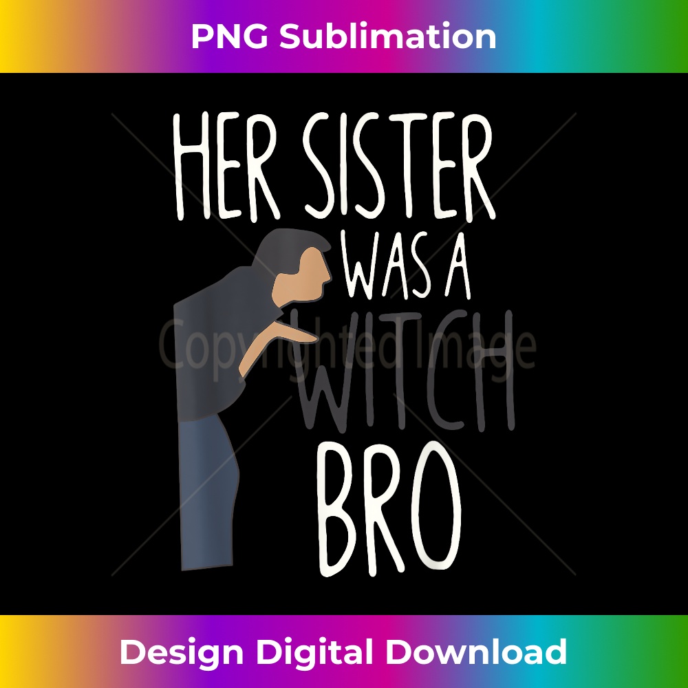 Her Sister Was A Witch Bro Funny Sister Warning - High-Resol | Inspire