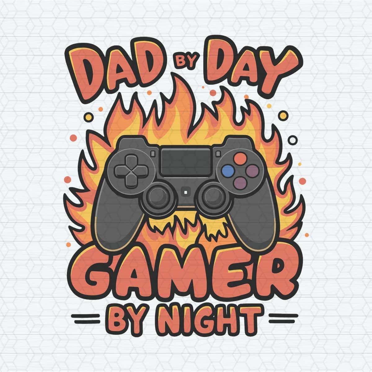 Fire Dad By Day Gamer By Night Fathers Day SVG | Inspire Uplift
