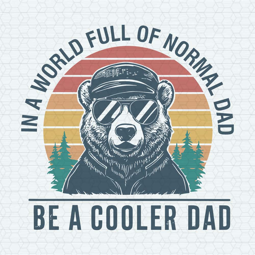 In A World Full Of Normal Dad Funny Cool Dad SVG | Inspire Uplift