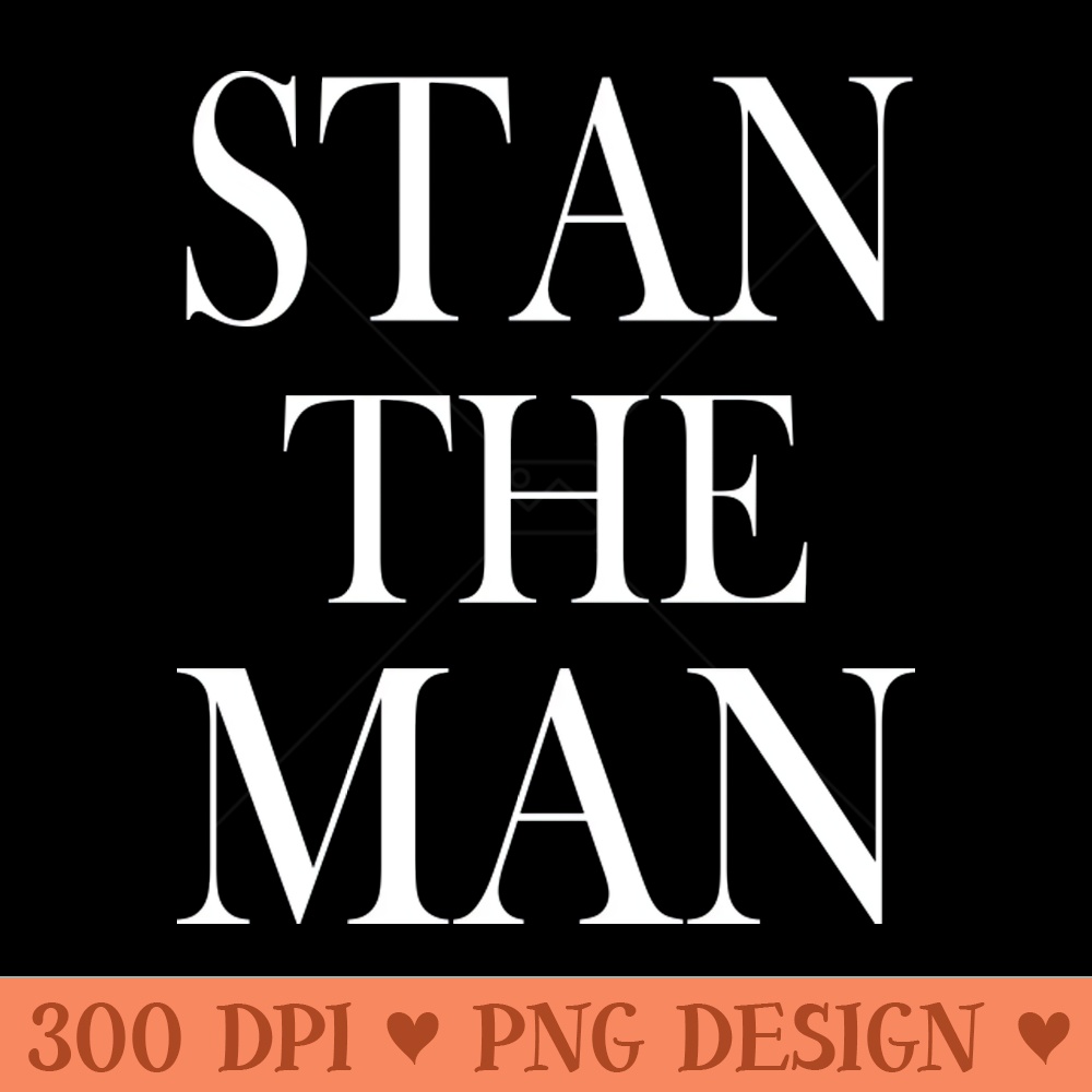 Stan Svg STAN THE MAN - Sublimation PNG | Inspire Uplift