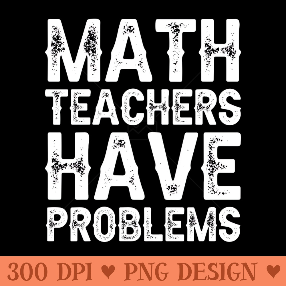 Bad Math Problem Png Math Teachers Have Problems - PNG Printables | Inspire Uplift