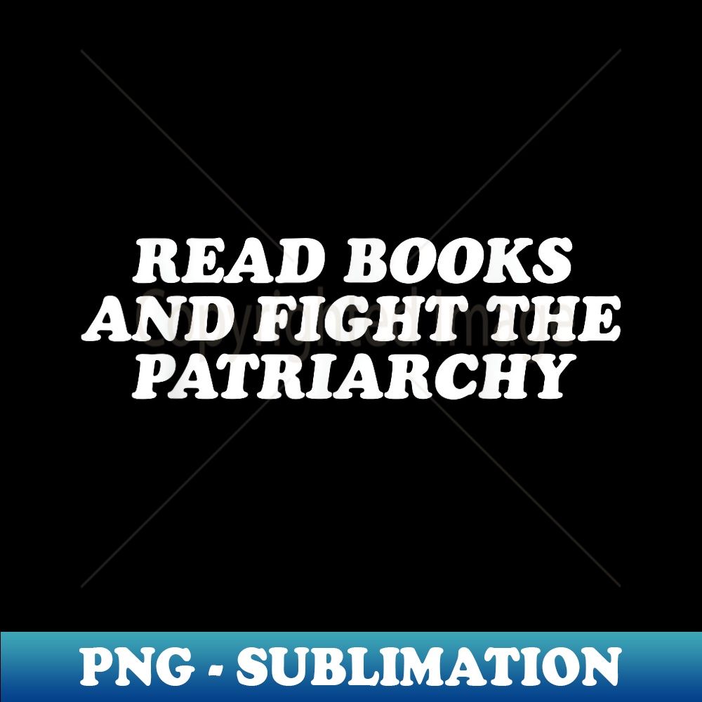 Read Books And Fight The Patriarchy - Feminist | Inspire Uplift