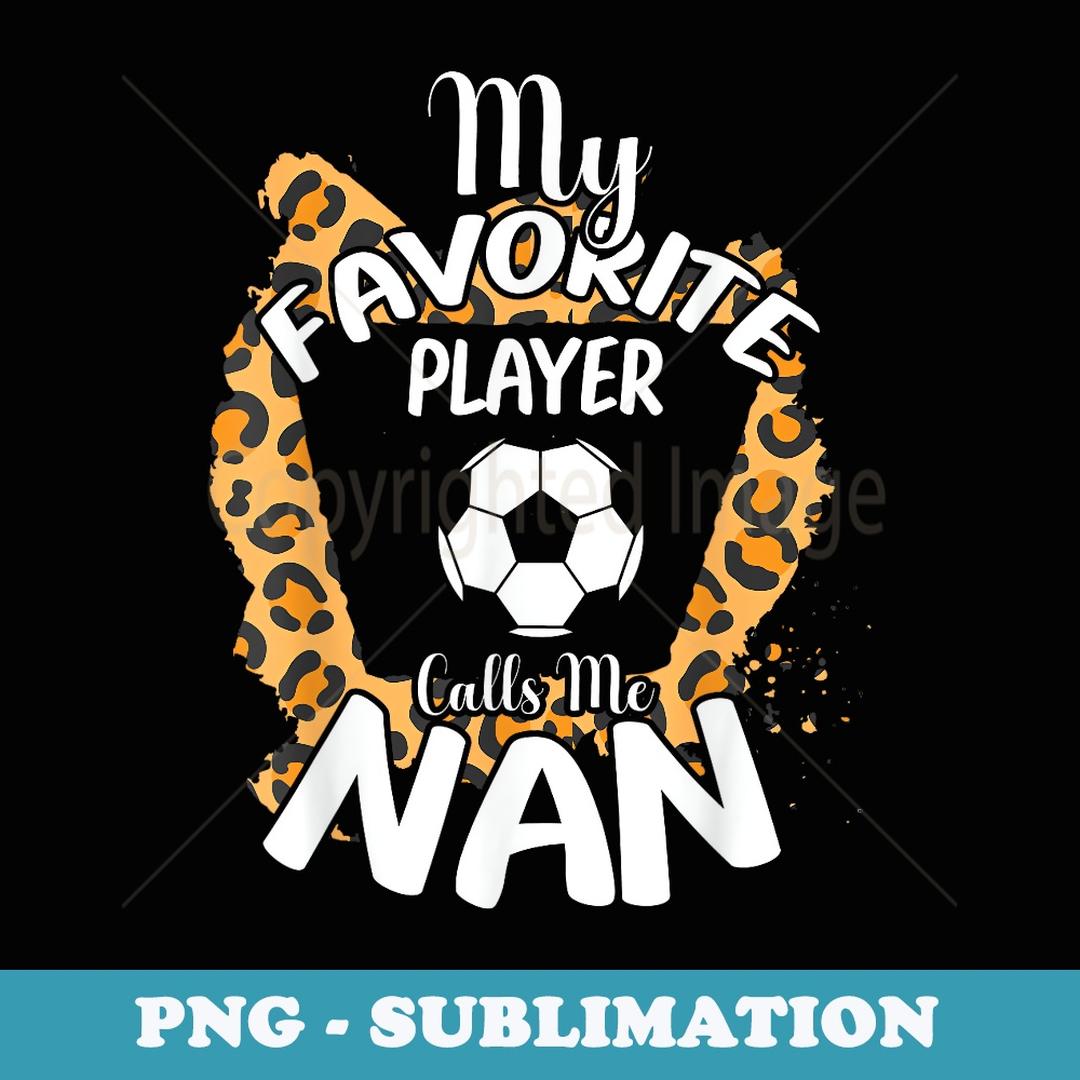 My Favorite Player Calls Me Nan Soccer Mother's Day - Decora | Inspire ...