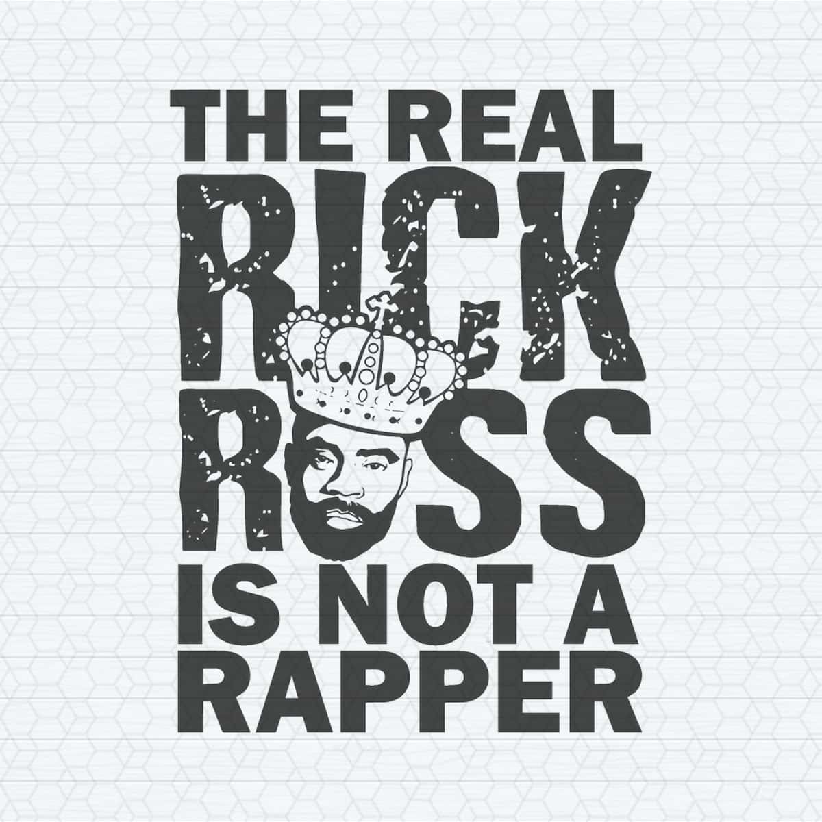 The Real Rick Ross Is Not A Rapper SVG | Inspire Uplift