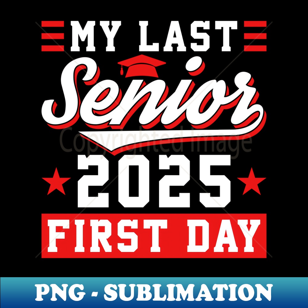 Senior 2025 Graduation My Last First Day Class Of 2025 - Pro | Inspire ...