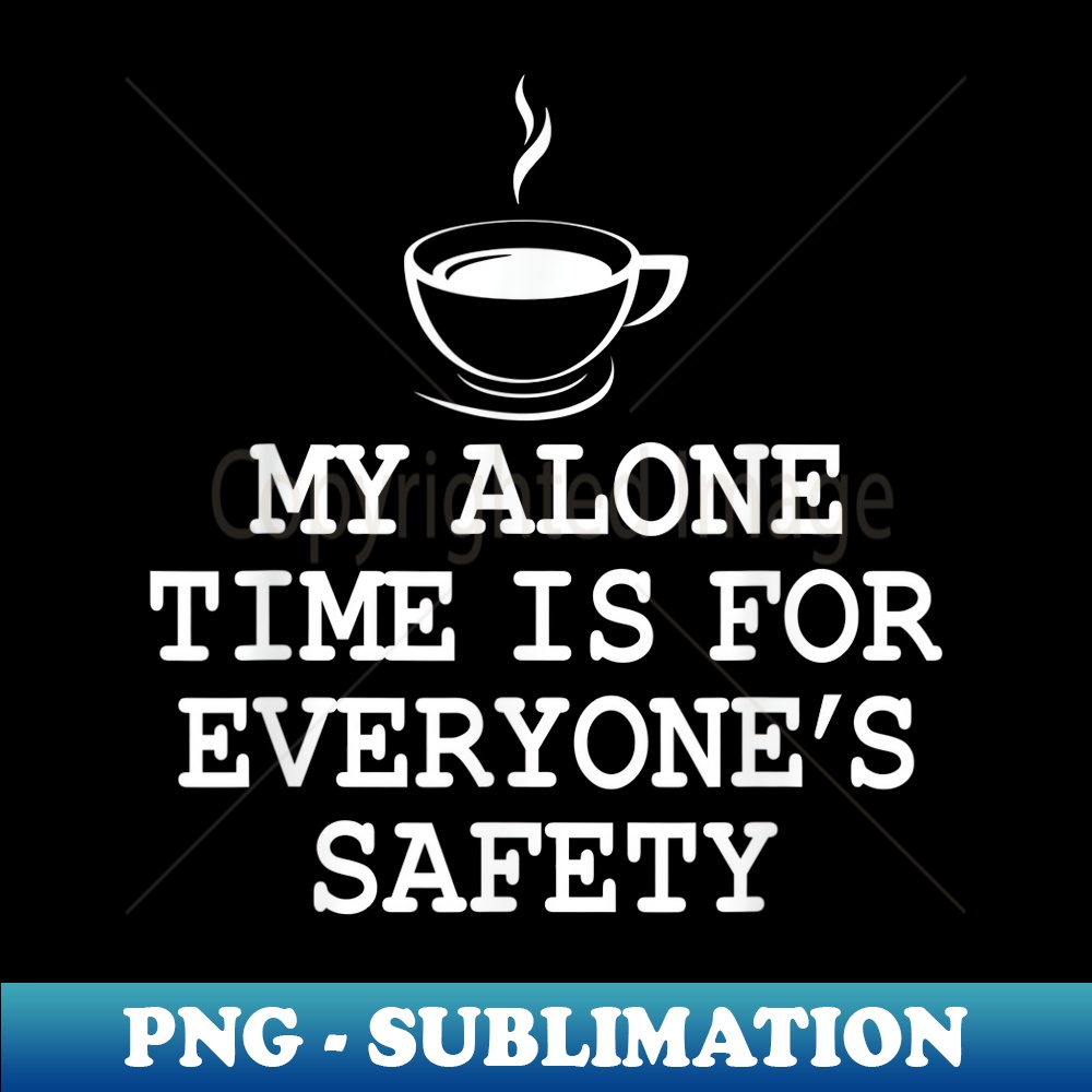 My Alone Time Is For Everyone's Safety - PNG Transparent Dig | Inspire ...