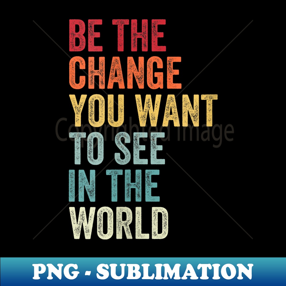 S Be The Change You Want To See In The World Equality Dec Inspire s-be-the-change-you-want-to-see-in-the-world-equality-dec-inspire