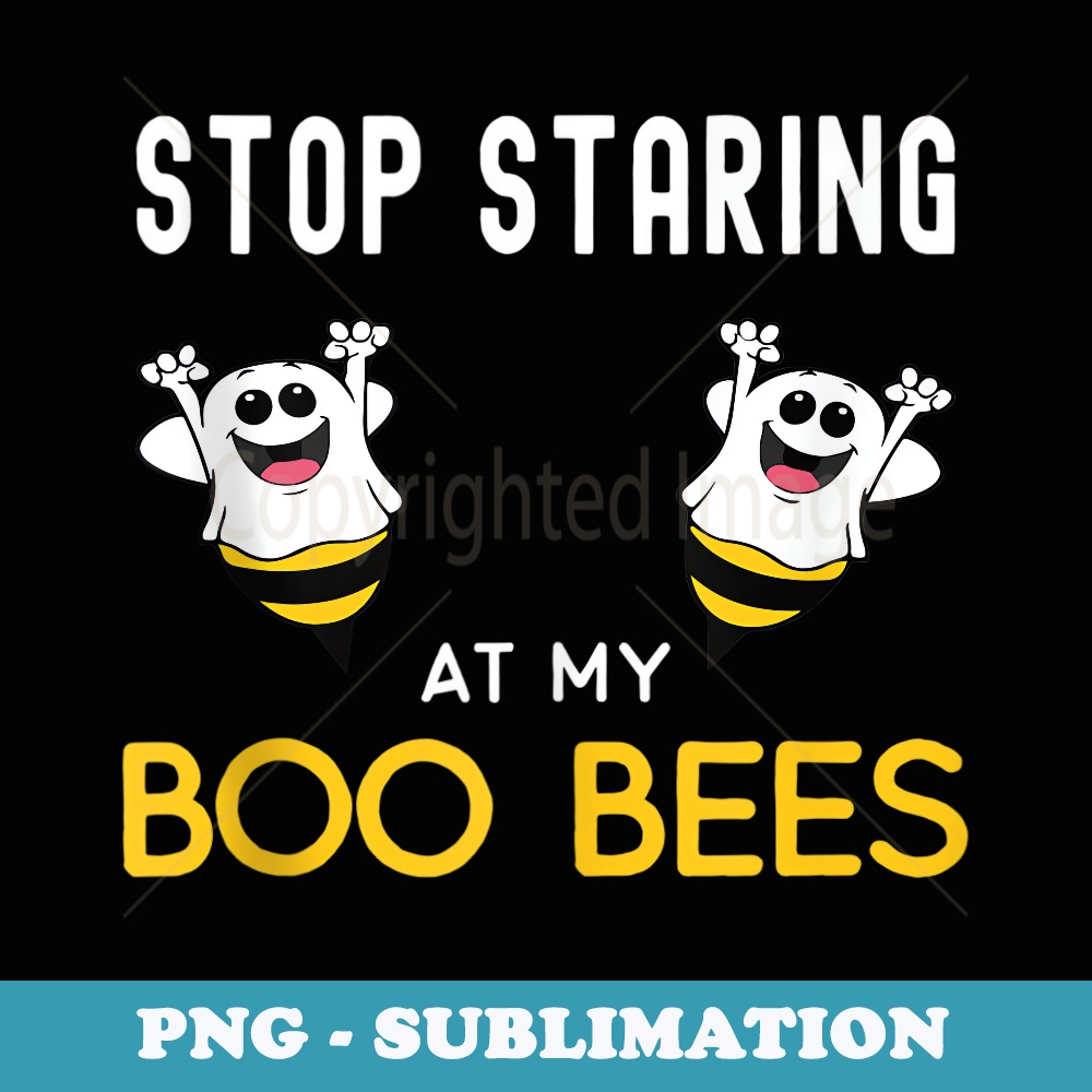 Funny Stop Staring at my Boo Bees Halloween Boo Bees - PNG S | Inspire ...