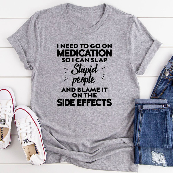 I Need To Go On Medication T-Shirt