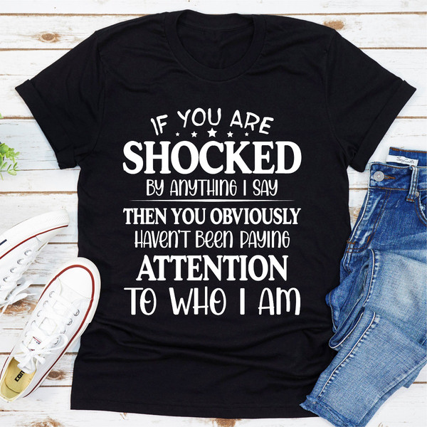 If You Are Shocked By Anything I Say