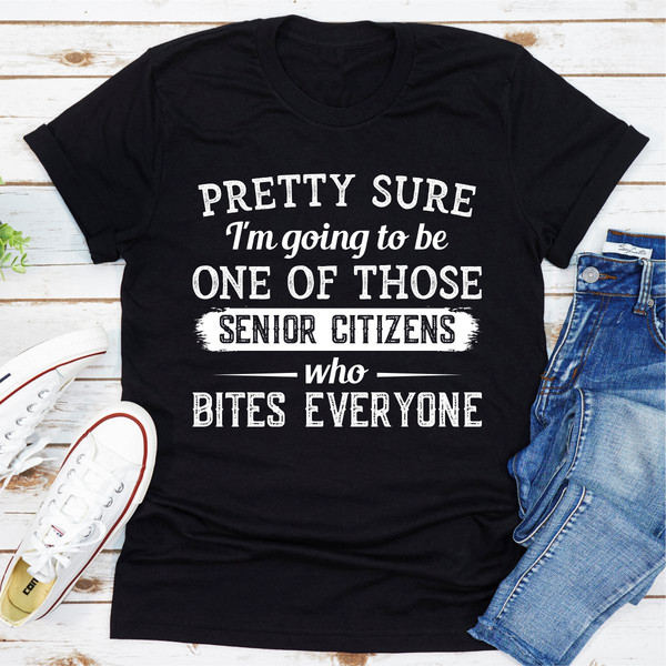 Pretty Sure I'm Going To Be One Of Those Senior Citizens Who Bites Everyone