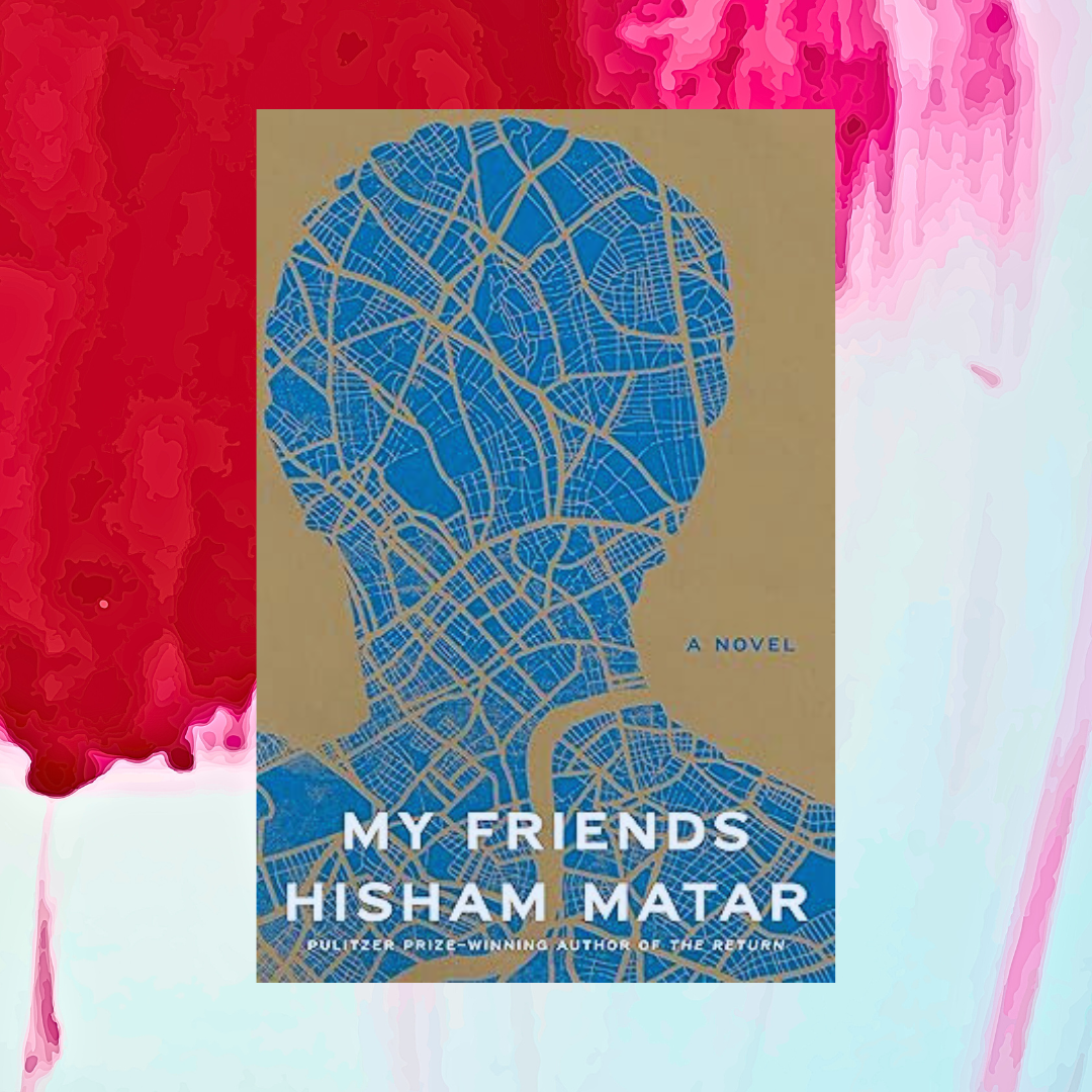 My Friends A Novel Digital by Hisham Matar Book Ebook
