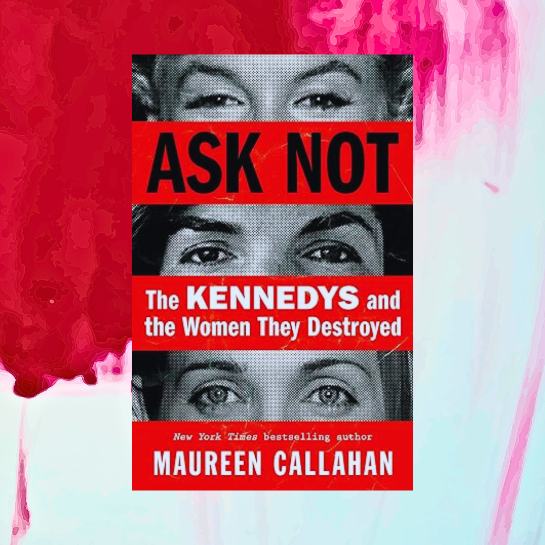 Ask Not: The Kennedys and the Women They Destroyed by Mauree | Inspire ...