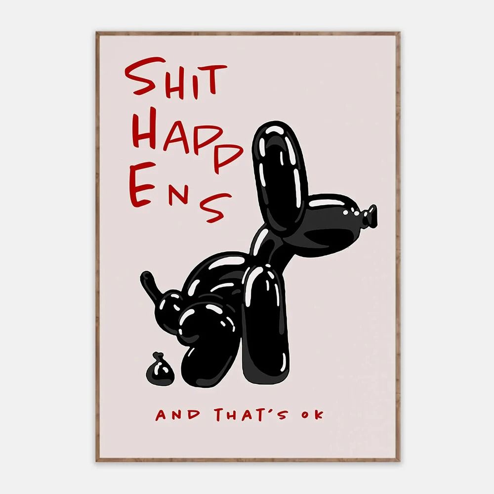 Black Balloon Dog Poster With Quote Shit Happens Thats OK Wa