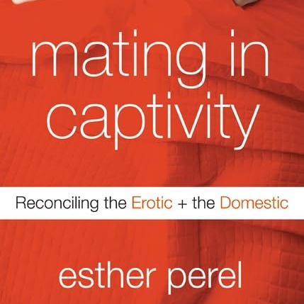 Mating in Captivity: Reconciling the Erotic and the Domesti | Inspire