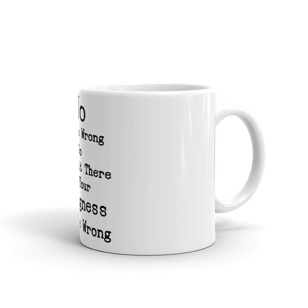 No You're Wrong So Just Sit There In Your Wrongness Coffee Mug